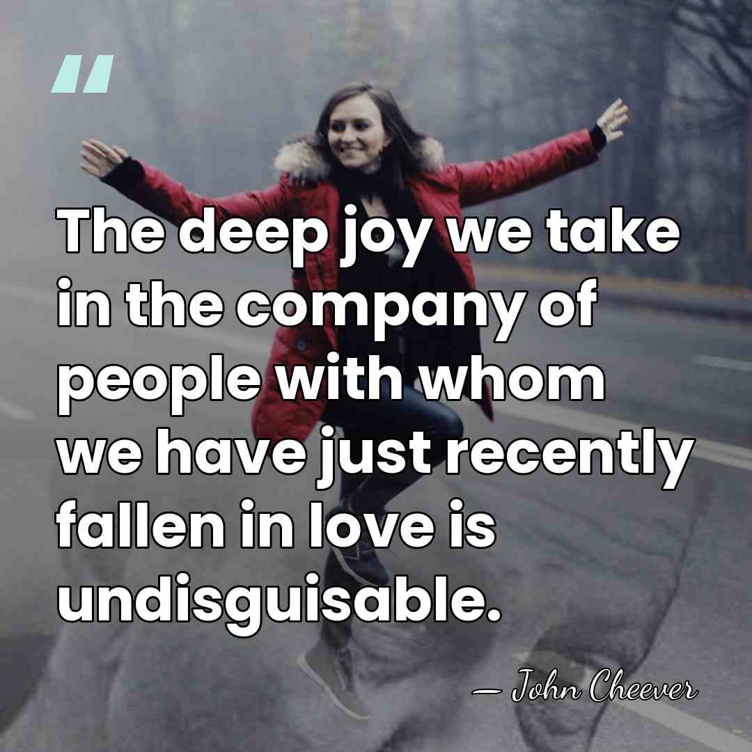 The deep joy we take in the company of people with whom&hellip; - John Cheever