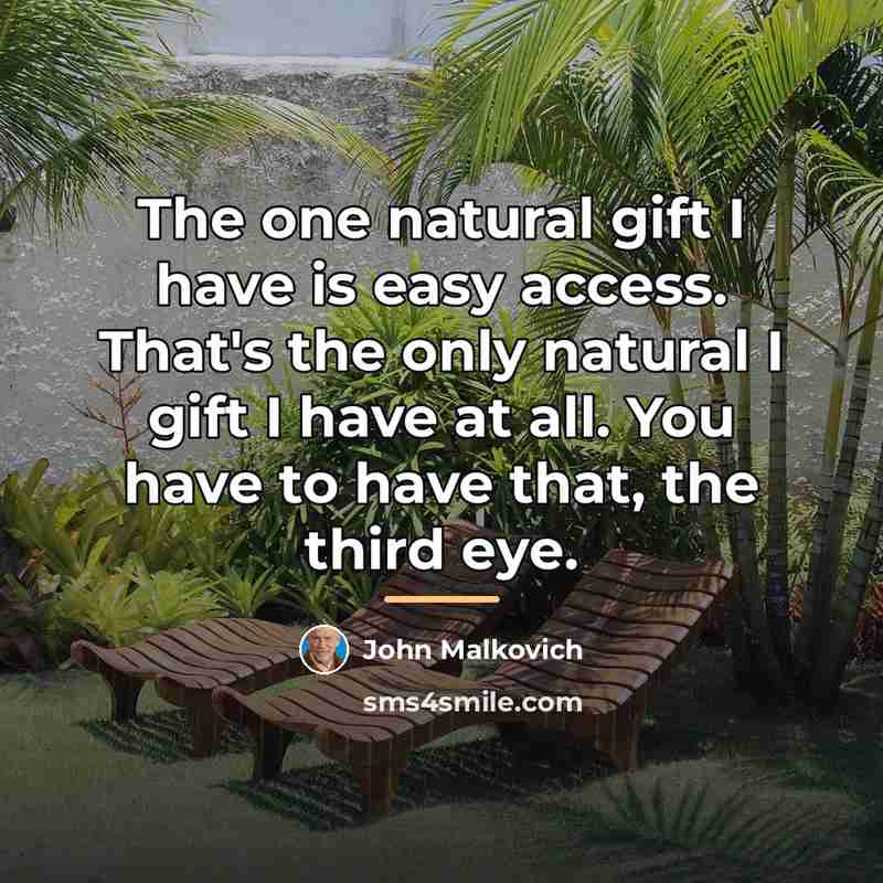 “The one natural gift I have is easy access. That's…” quote by John Malkovich