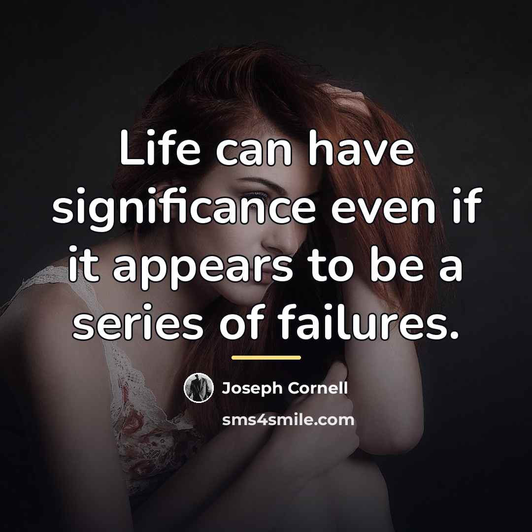 “Life can have significance even if it appears to be…” quote by Joseph Cornell