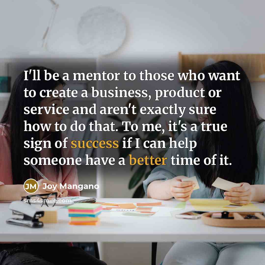 “I'll be a mentor to those who want to create…” quote by Joy Mangano