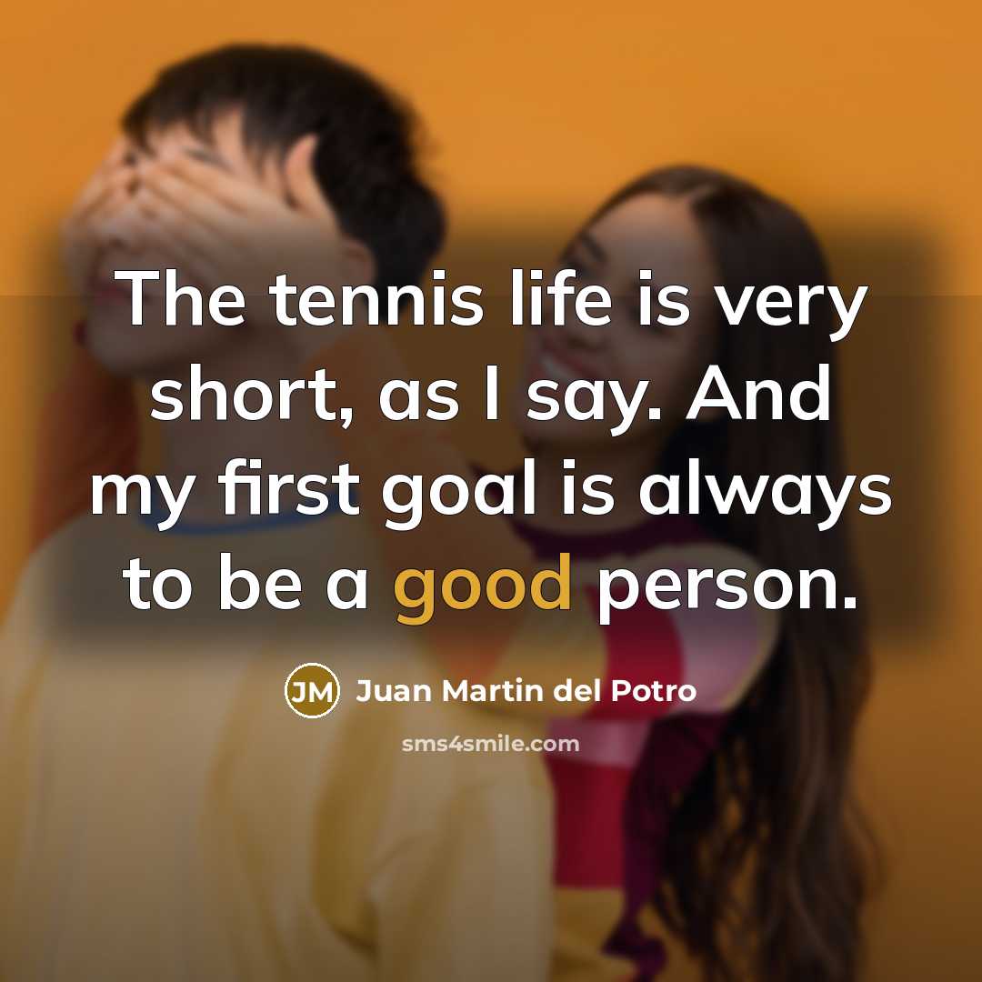 “The tennis life is very short, as I say. And…” quote by Juan Martin del Potro