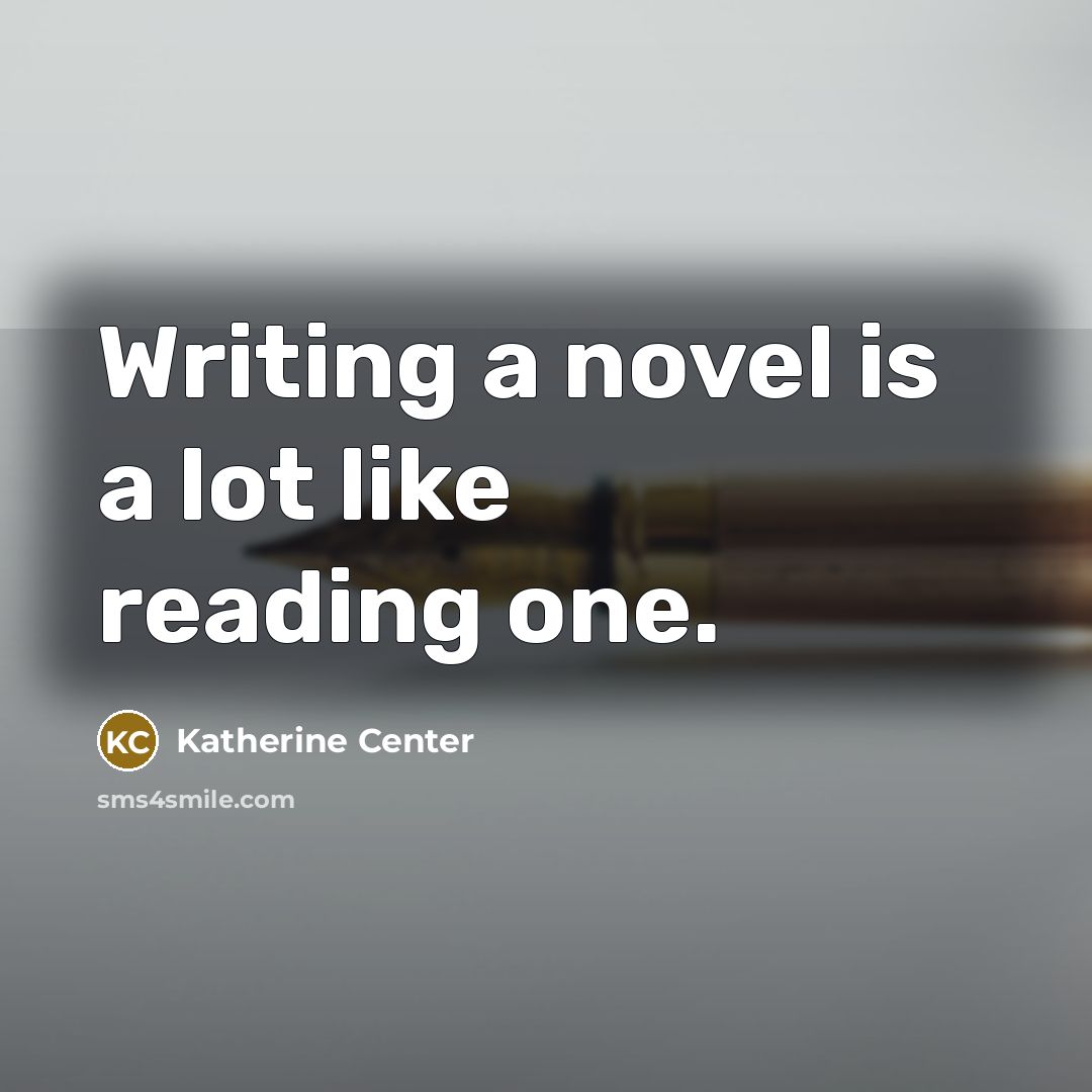 “Writing a novel is a lot like reading one.…” quote by Katherine Center