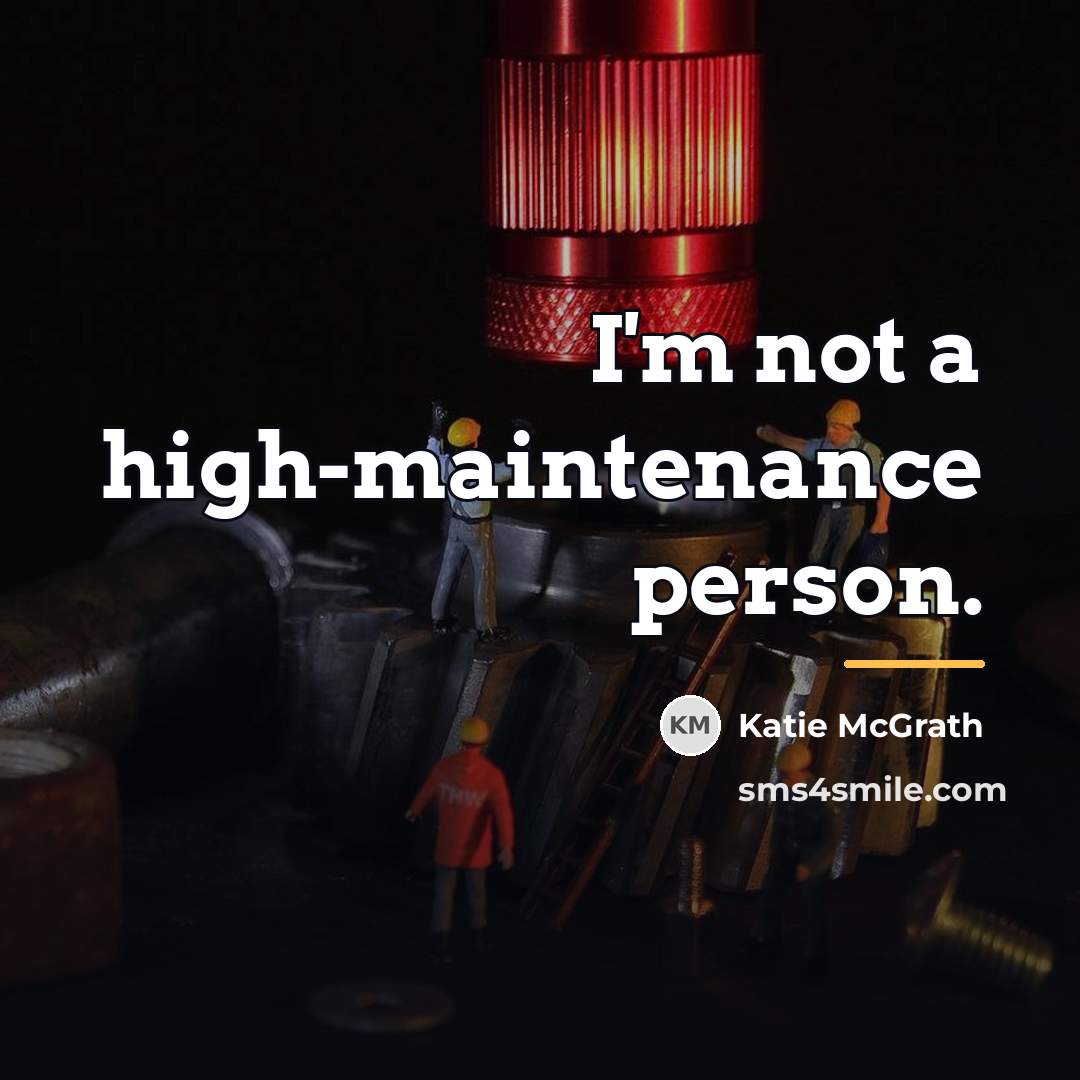 “I'm not a high-maintenance person.…” quote by Katie McGrath