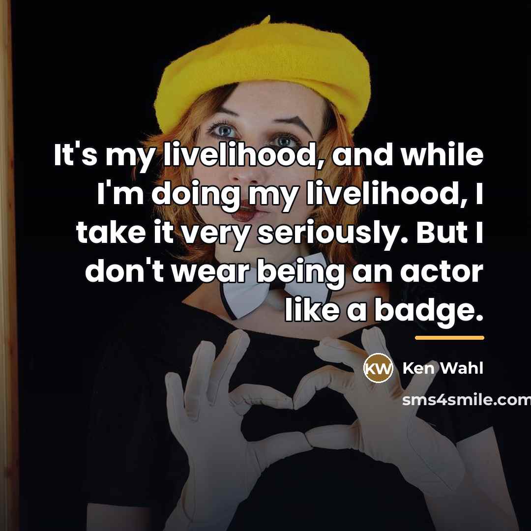 “It's my livelihood, and while I'm doing my livelihood, I…” quote by Ken Wahl