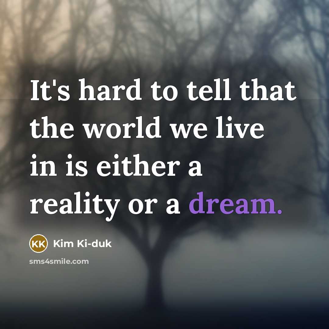 “It's hard to tell that the world we live in…” quote by Kim Ki-duk