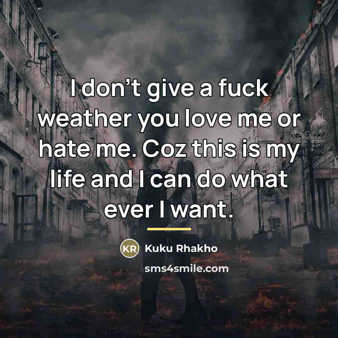 “I don't give a fuck weather you love me or…” quote by Kuku Rhakho
