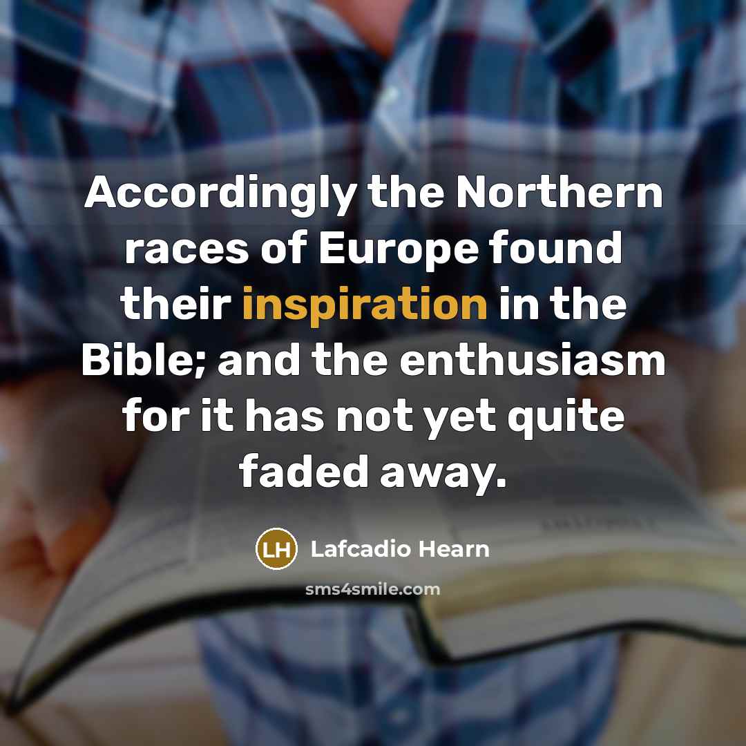 “Accordingly the Northern races of Europe found their inspiration in…” quote by Lafcadio Hearn