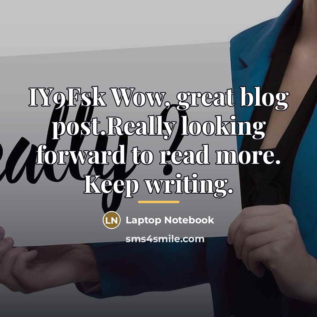 “IY9Fsk Wow, great blog post.Really looking forward to read more.…” quote by Laptop Notebook