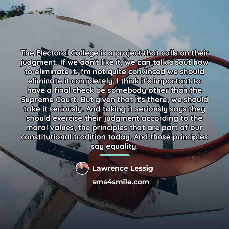“The Electoral College is a project that calls on their…” quote by Lawrence Lessig