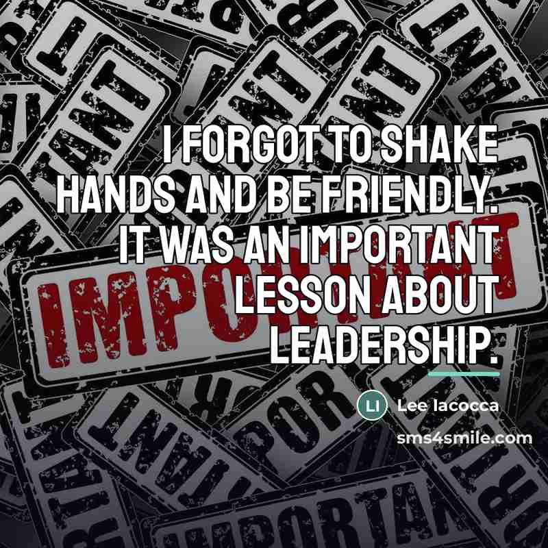 “I forgot to shake hands and be friendly. It was…” quote by Lee Iacocca