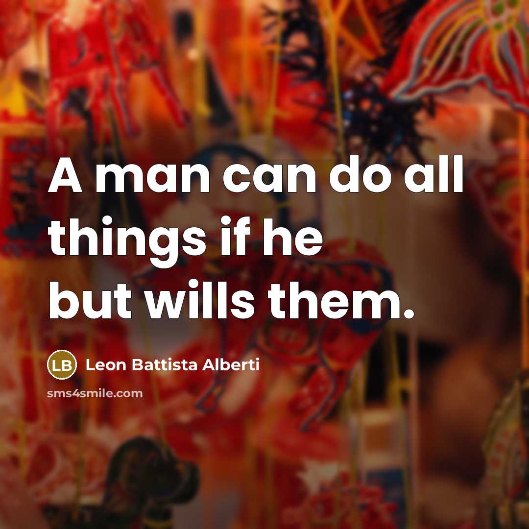 “A man can do all things if he but wills…” quote by Leon Battista Alberti