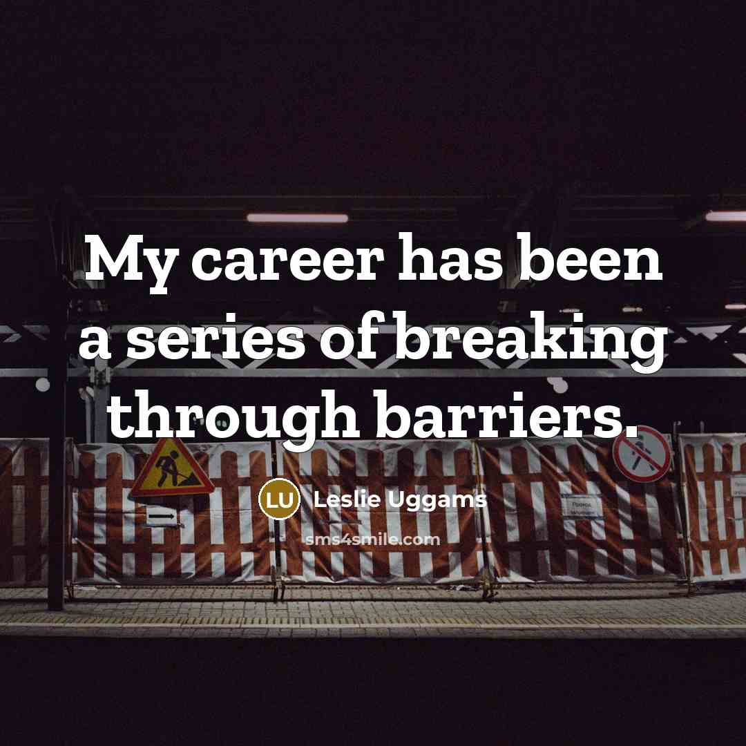 “My career has been a series of breaking through barriers.…” quote by Leslie Uggams