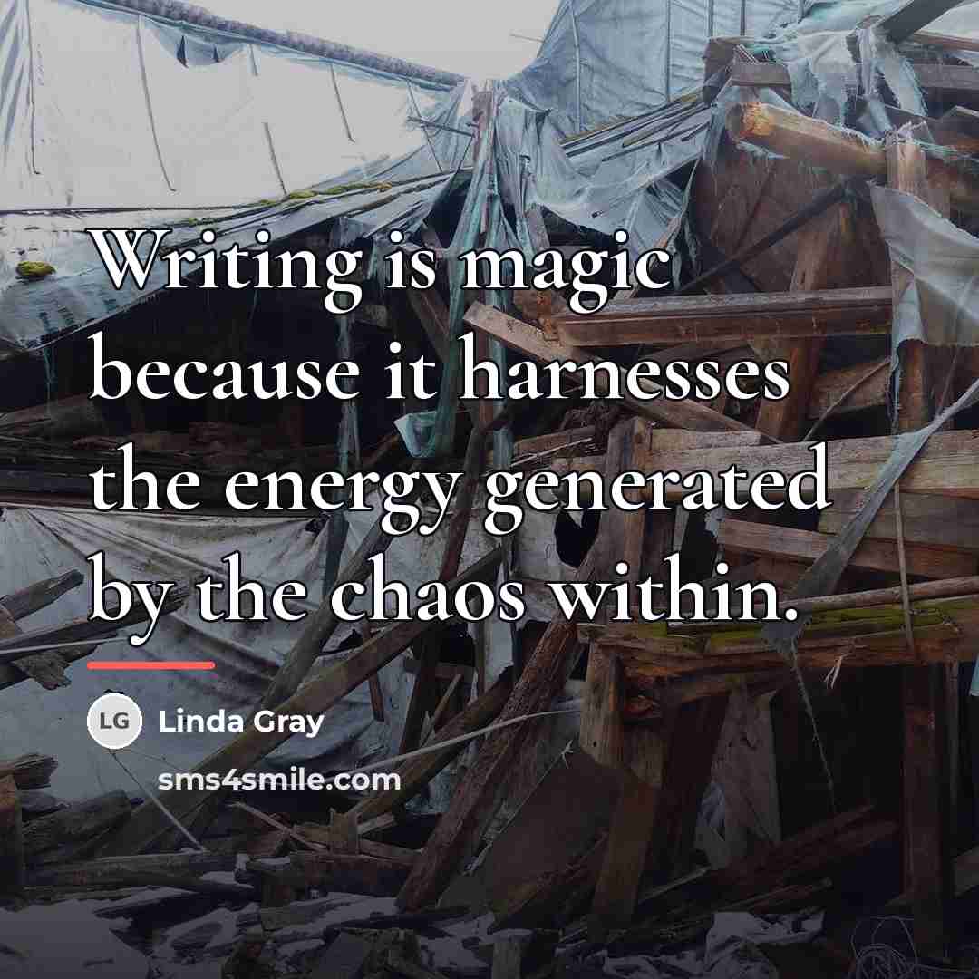“Writing is magic because it harnesses the energy generated by…” quote by Linda Gray