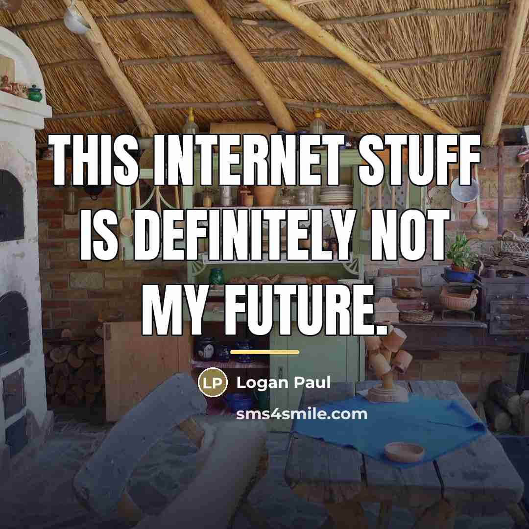 “This Internet stuff is definitely not my future.…” quote by Logan Paul