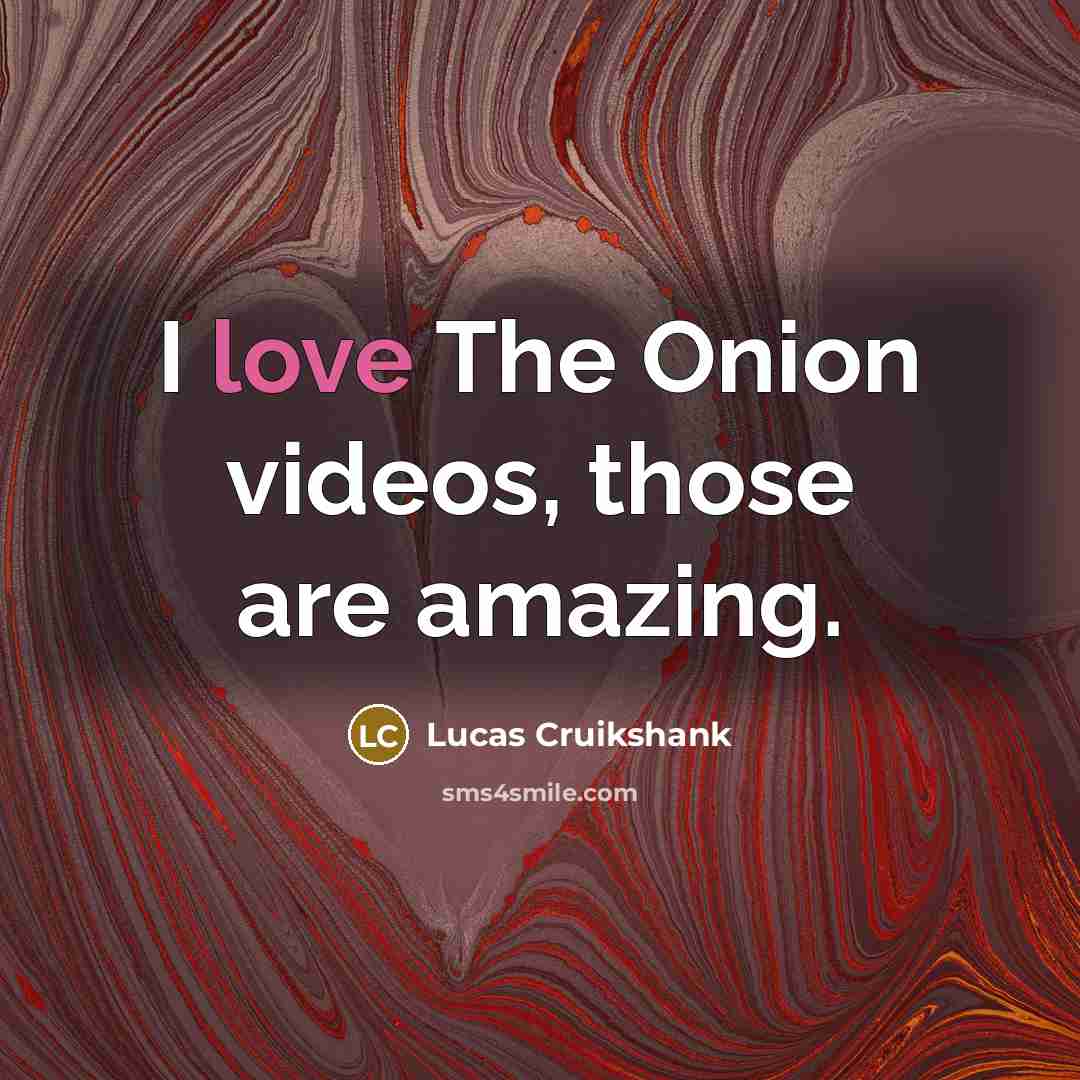 “I love The Onion videos, those are amazing.…” quote by Lucas Cruikshank