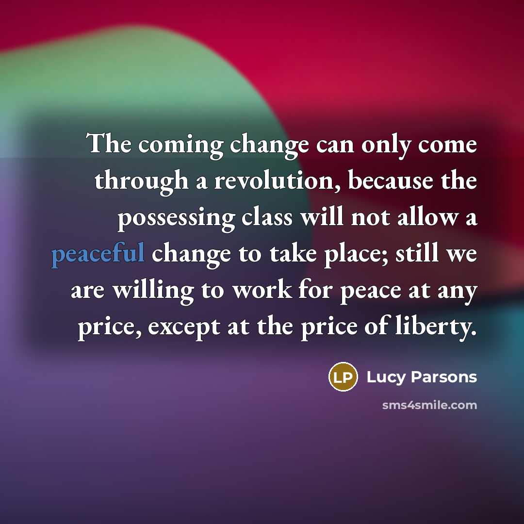“The coming change can only come through a revolution, because…” quote by Lucy Parsons