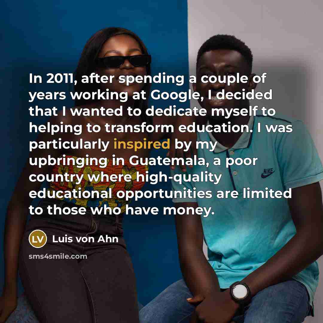 “In 2011, after spending a couple of years working at…” quote by Luis von Ahn