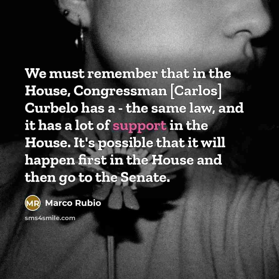“We must remember that in the House, Congressman [Carlos] Curbelo…” quote by Marco Rubio