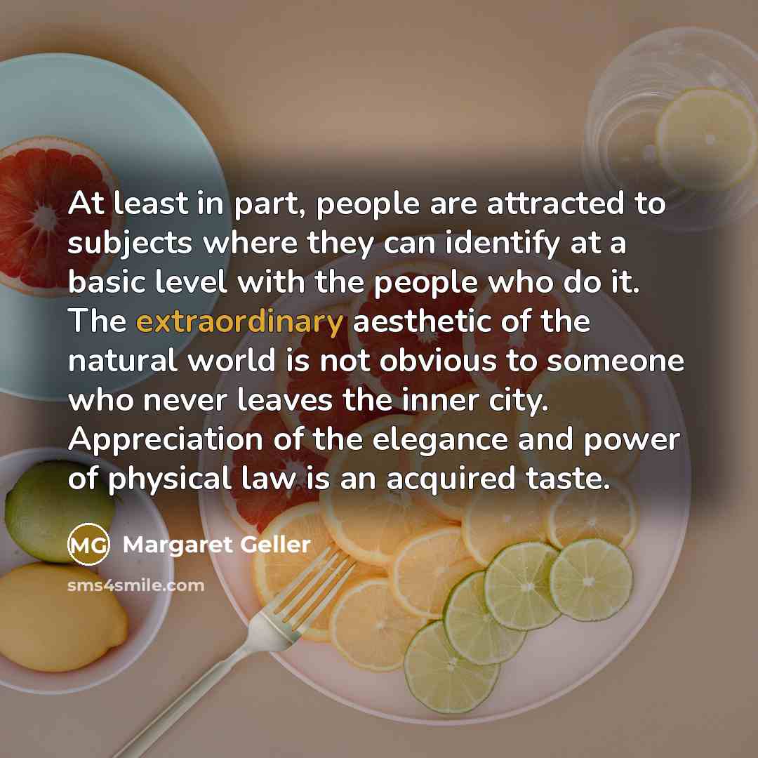 “At least in part, people are attracted to subjects where…” quote by Margaret Geller