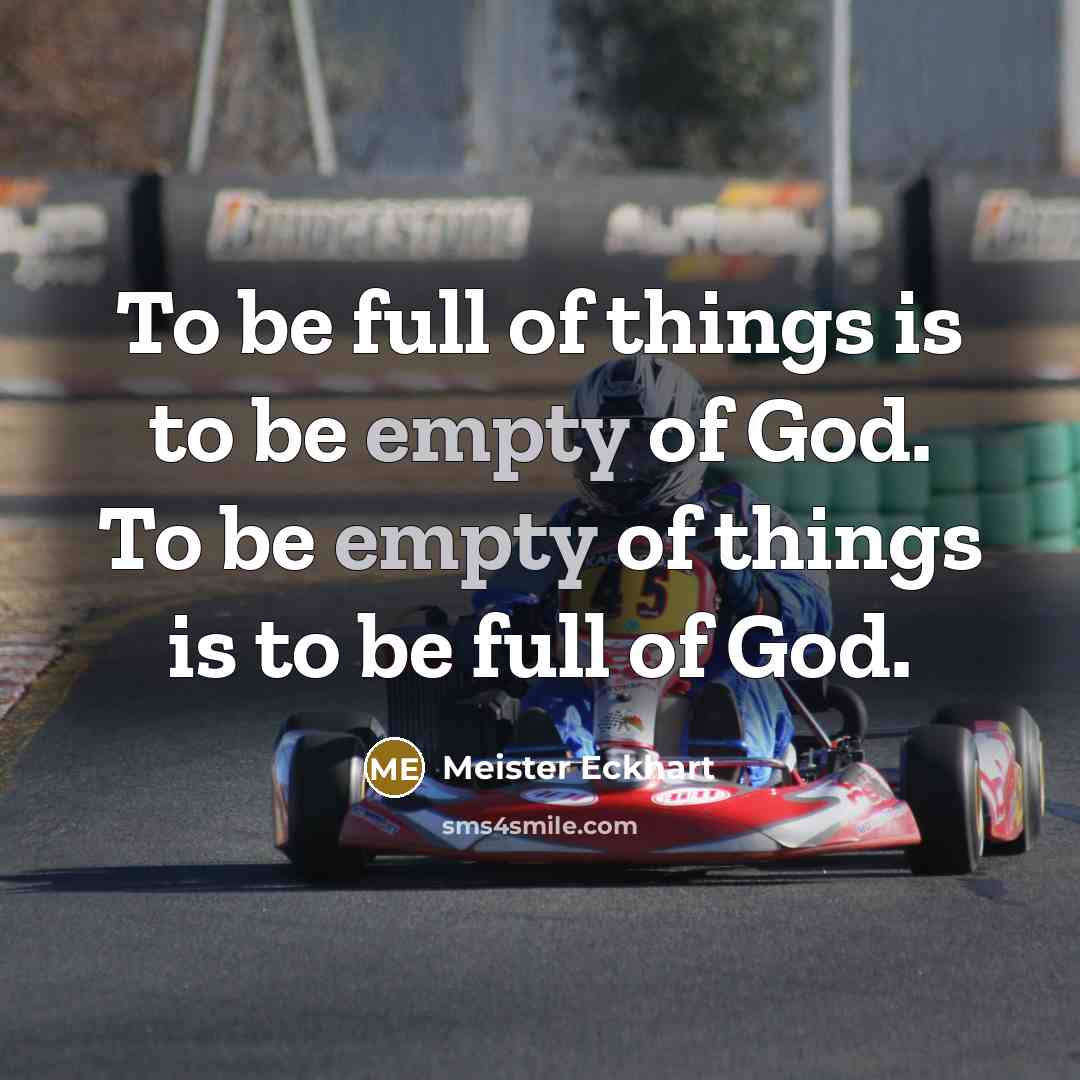 “To be full of things is to be empty of…” quote by Meister Eckhart
