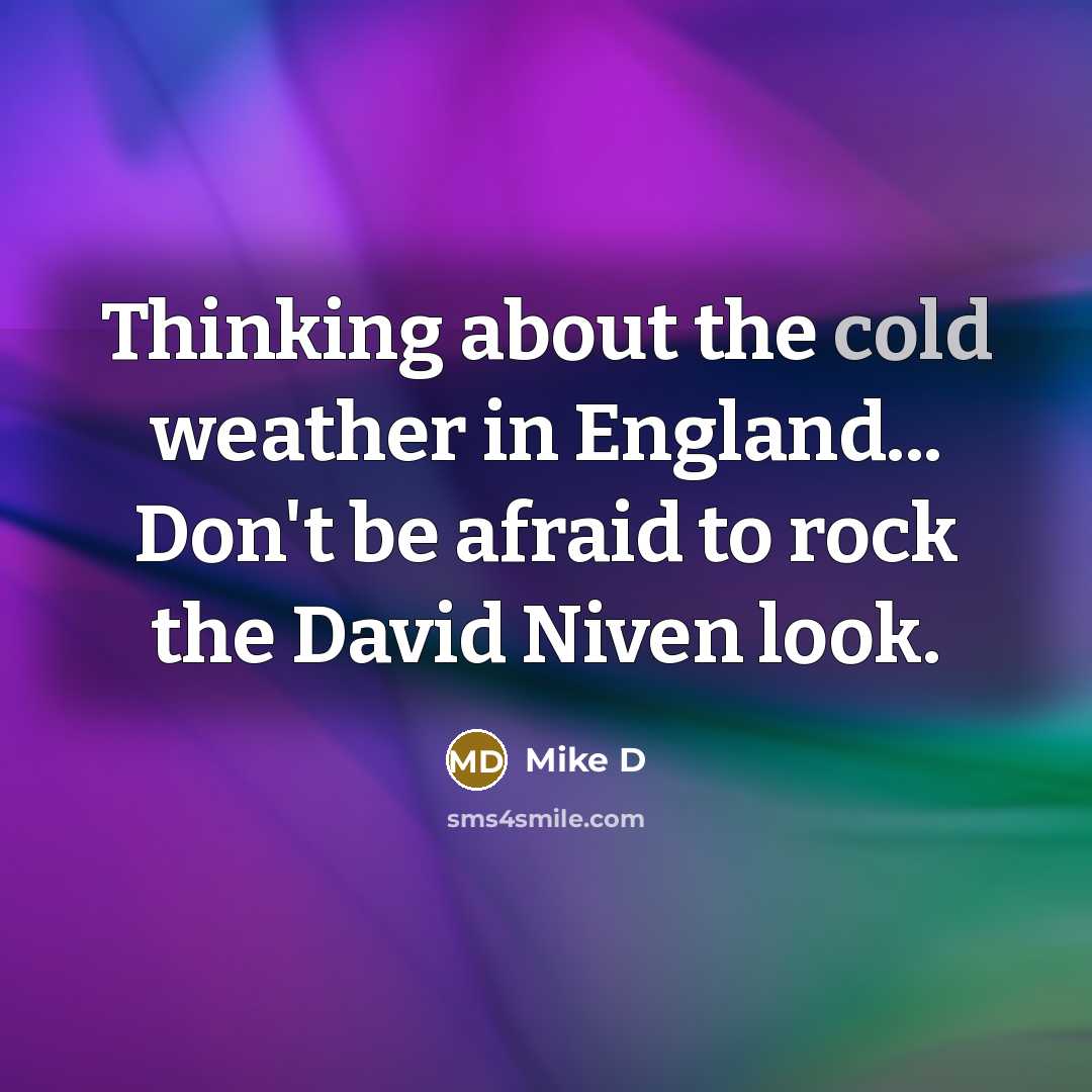 “Thinking about the cold weather in England... Don't be afraid…” quote by Mike D