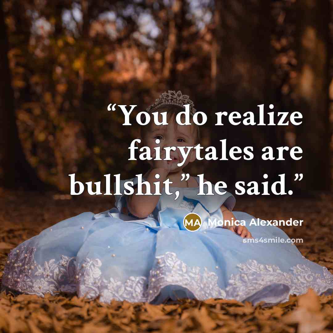 “You do realize fairytales are bullshit,” he said.” quote by Monica Alexander