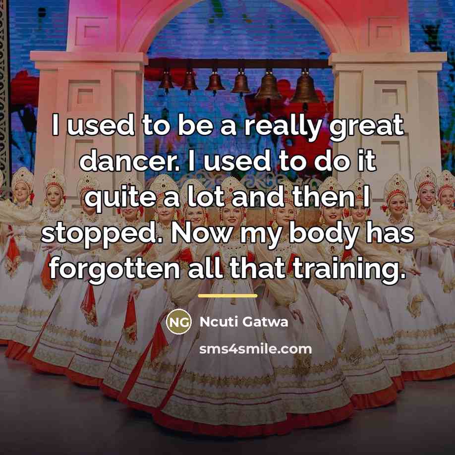“I used to be a really great dancer. I used…” quote by Ncuti Gatwa