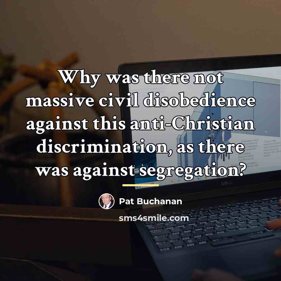 “Why was there not massive civil disobedience against this anti-Christian…” quote by Pat Buchanan