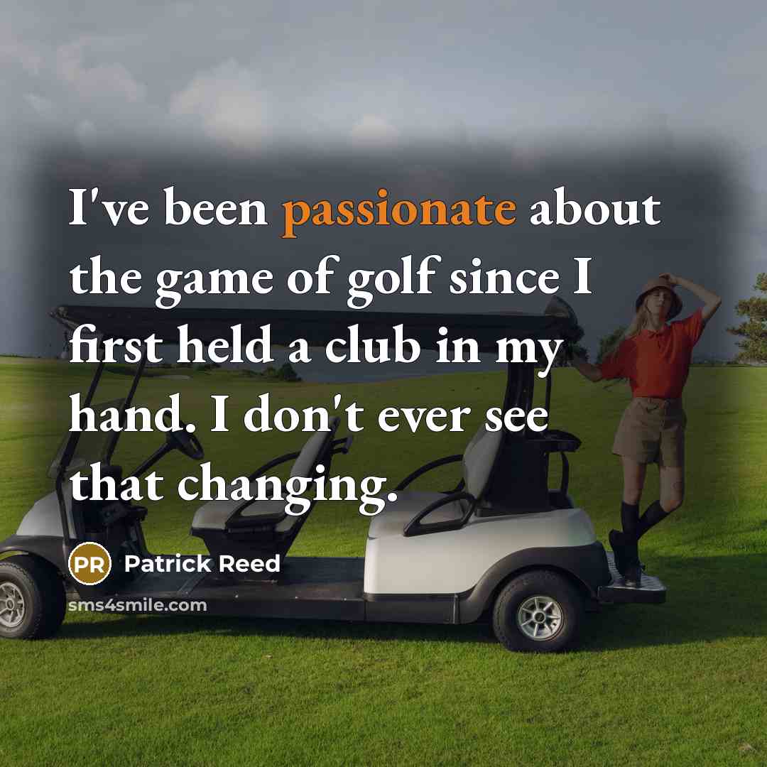 “I've been passionate about the game of golf since I…” quote by Patrick Reed
