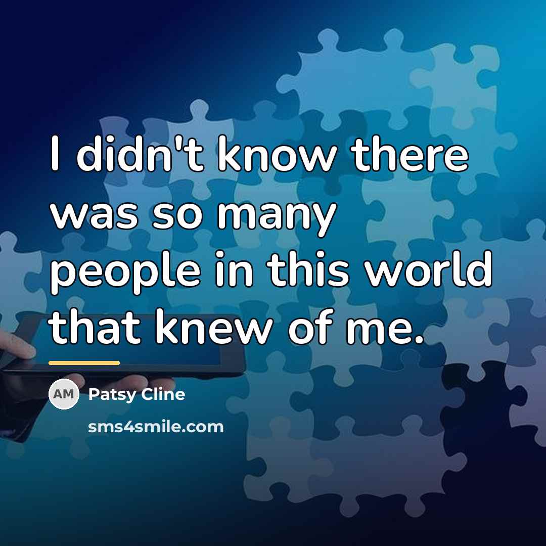 “I didn't know there was so many people in this…” quote by Patsy Cline