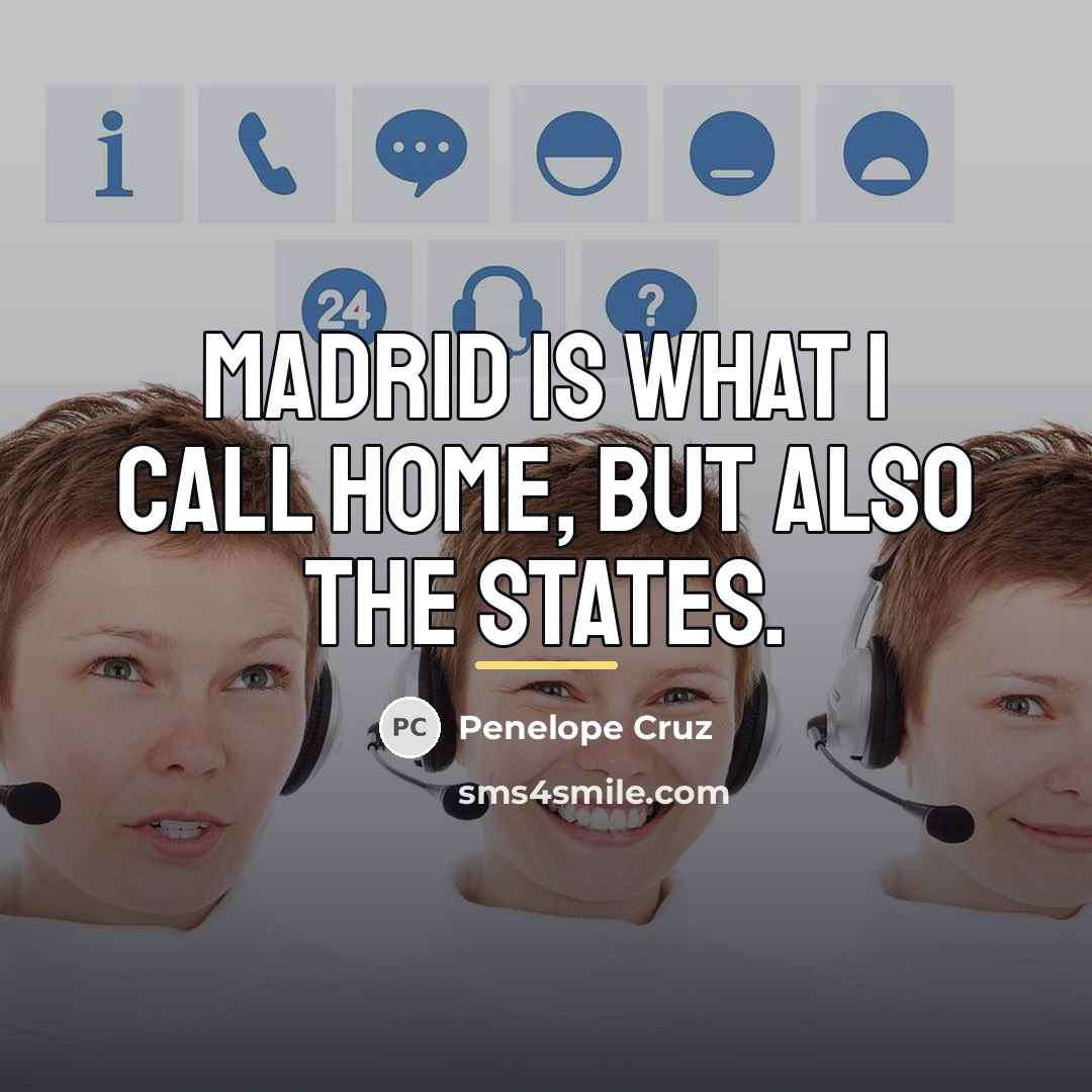“Madrid is what I call home, but also the States.…” quote by Penelope Cruz