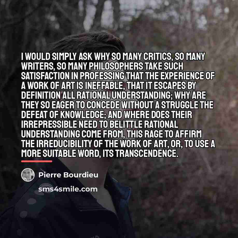 “I would simply ask why so many critics, so many…” quote by Pierre Bourdieu