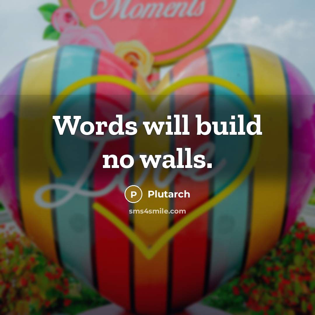 “Words will build no walls.…” quote by Plutarch