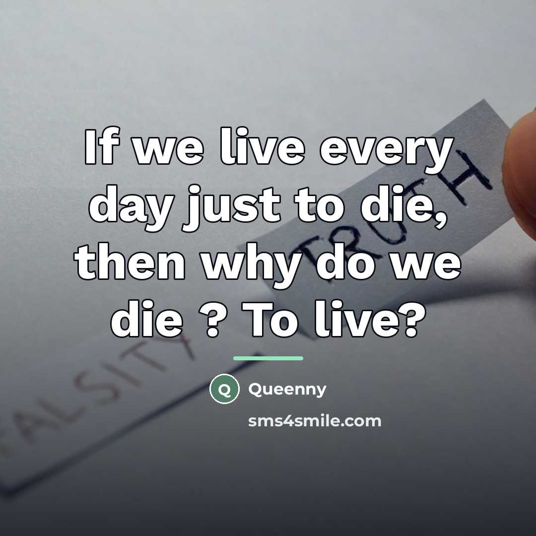 “If we live every day just to die, then why…” quote by Queenny