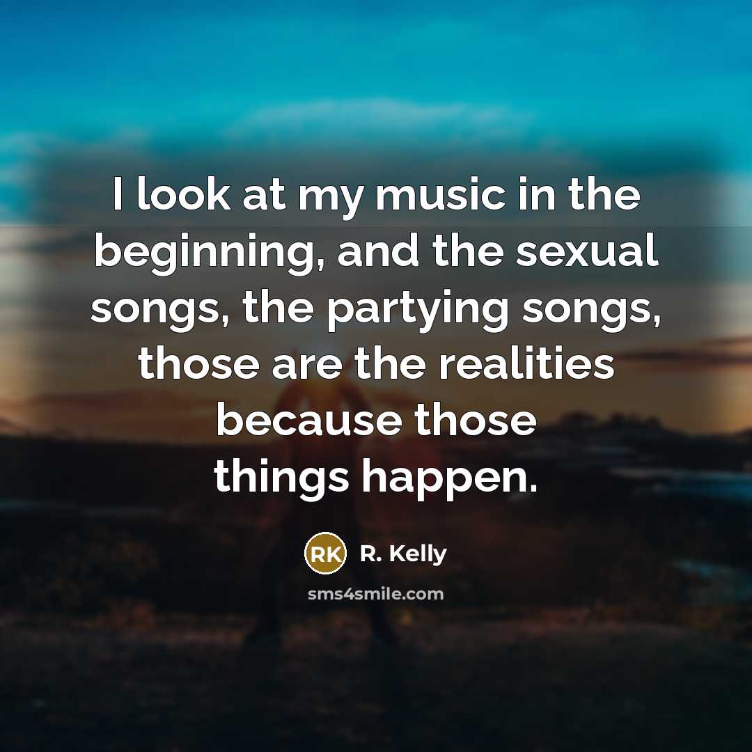 “I look at my music in the beginning, and the…” quote by R. Kelly