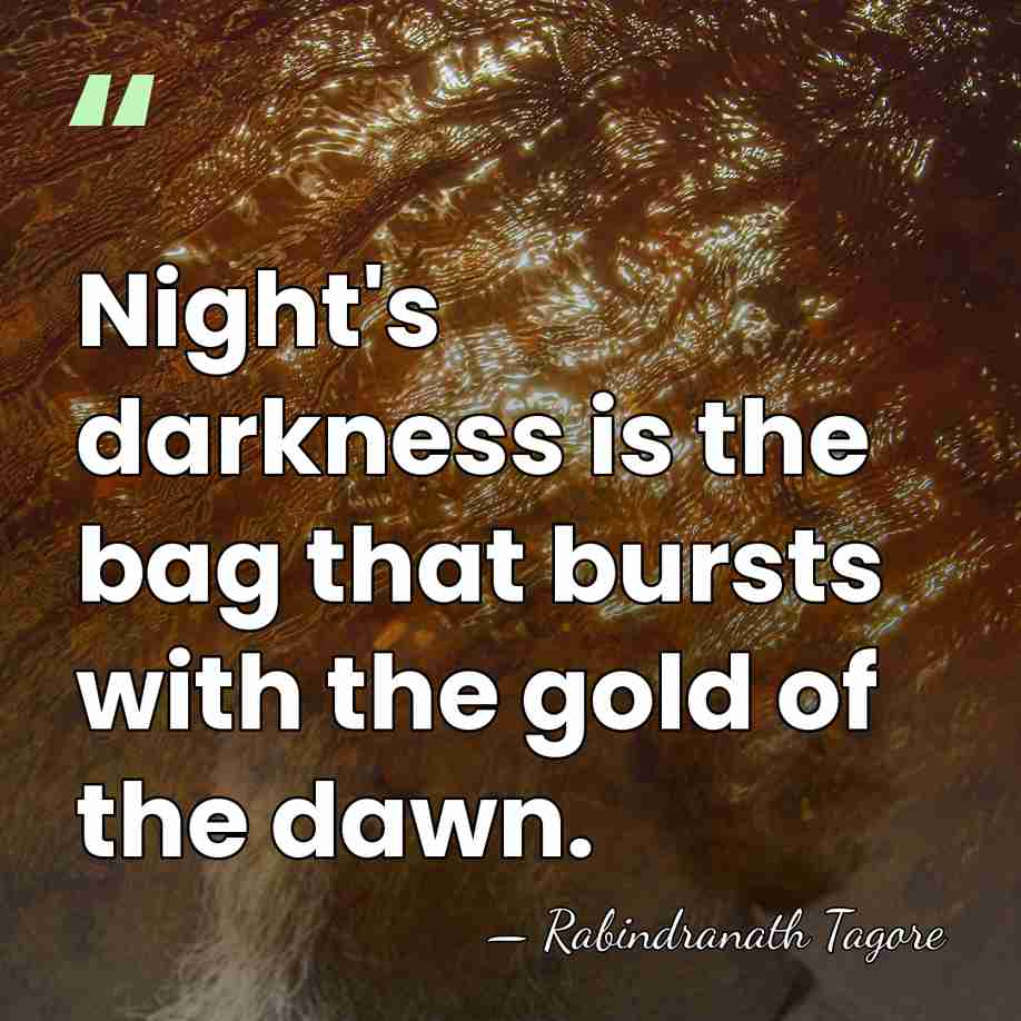 Night's darkness is the bag that bursts with the gold of the&hellip; - Rabindranath Tagore