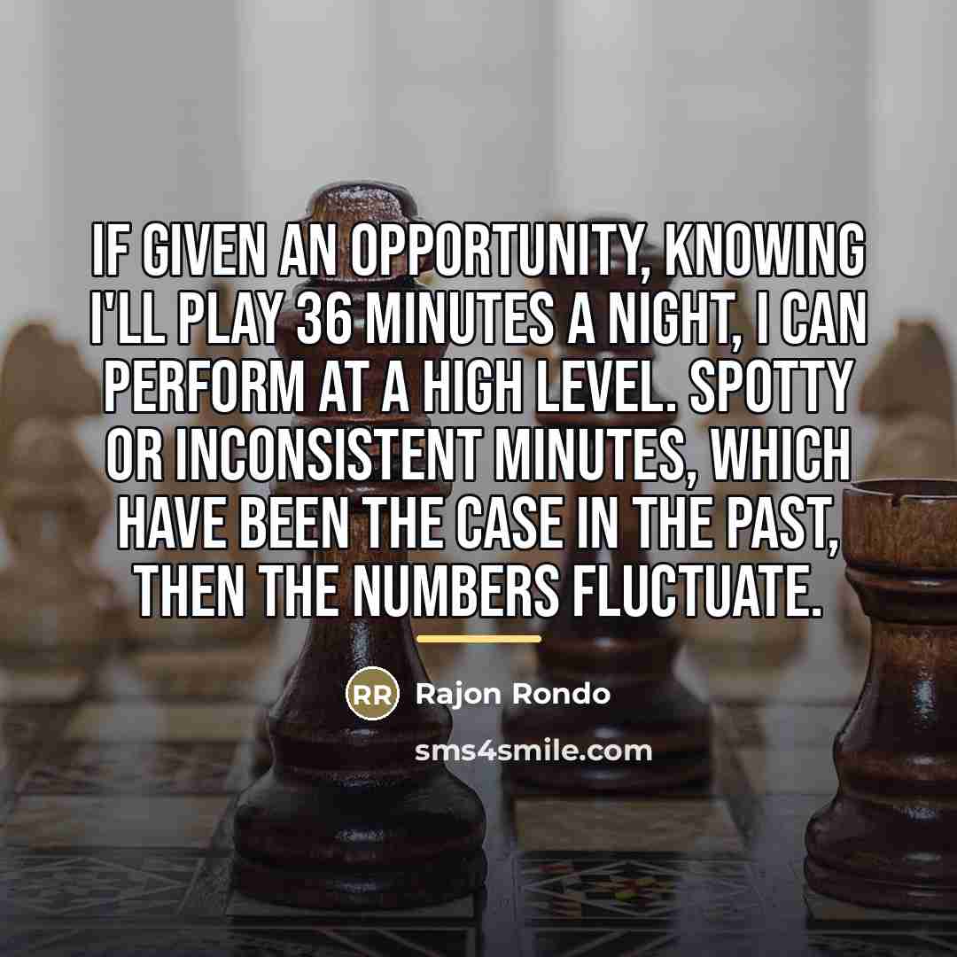 “If given an opportunity, knowing I'll play 36 minutes a…” quote by Rajon Rondo