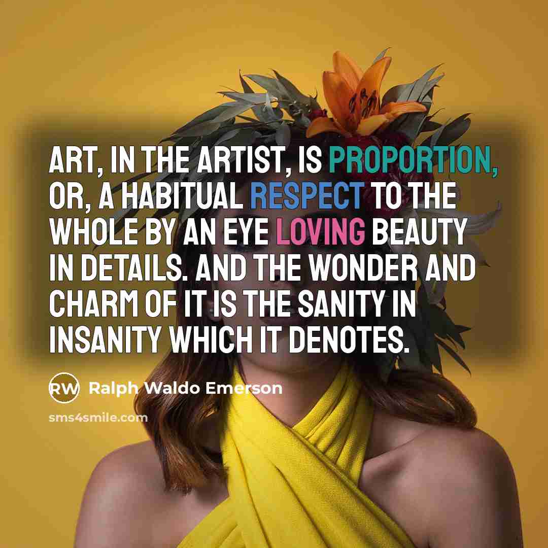 “Art, in the artist, is proportion, or, a habitual respect…” quote by Ralph Waldo Emerson
