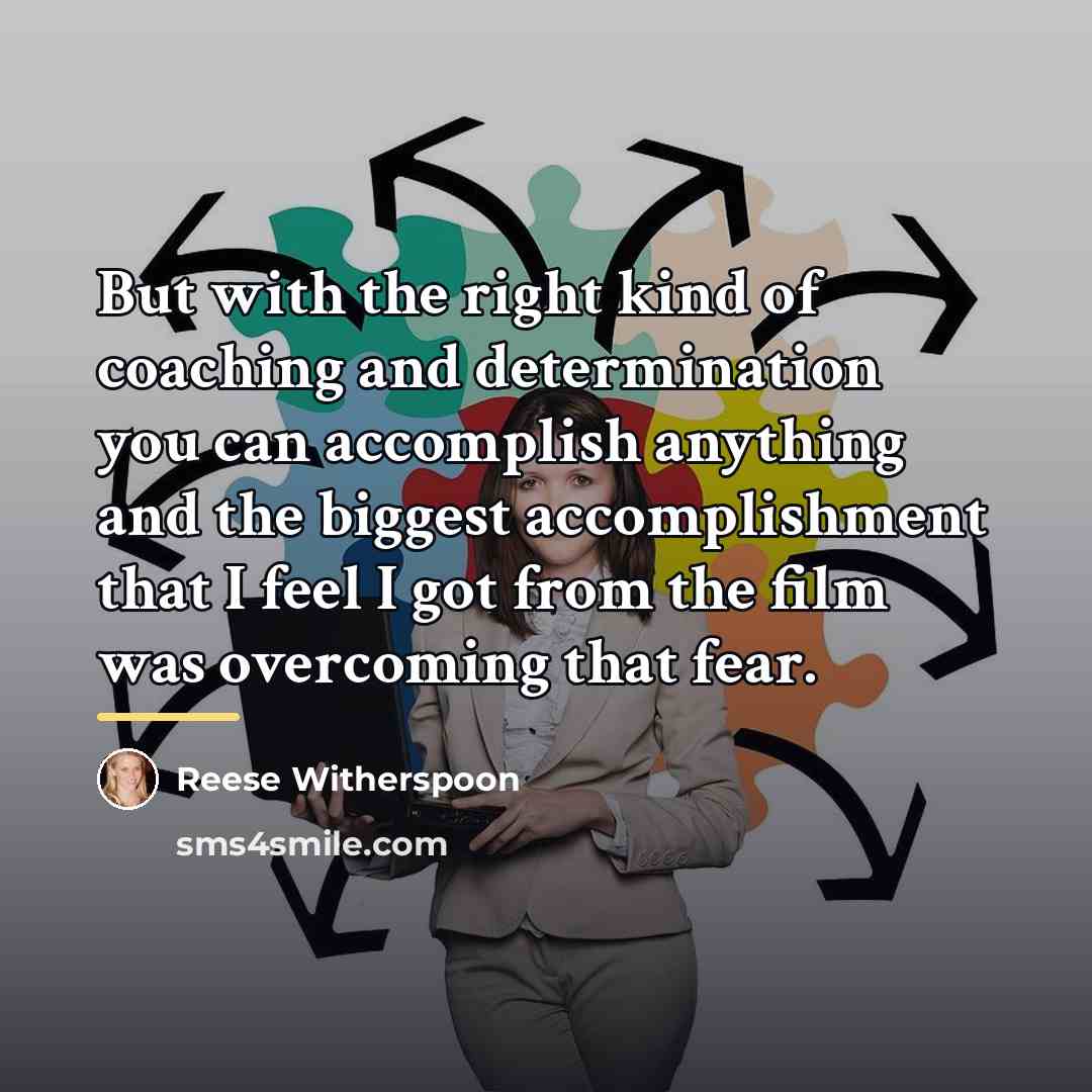 “But with the right kind of coaching and determination you…” quote by Reese Witherspoon