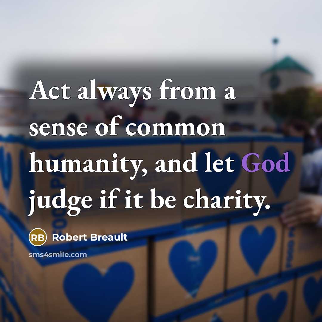 “Act always from a sense of common humanity, and let…” quote by Robert Breault