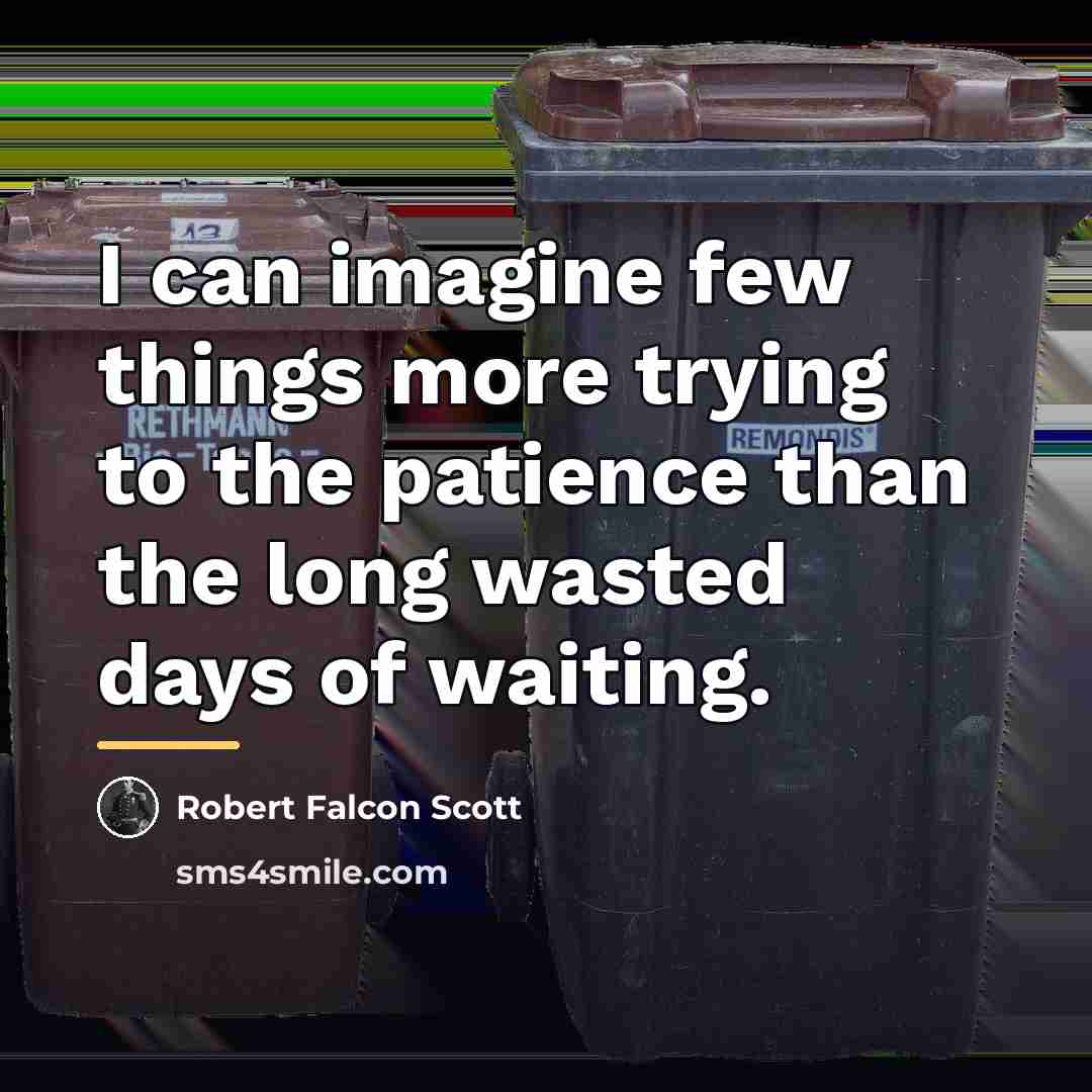 “I can imagine few things more trying to the patience…” quote by Robert Falcon Scott