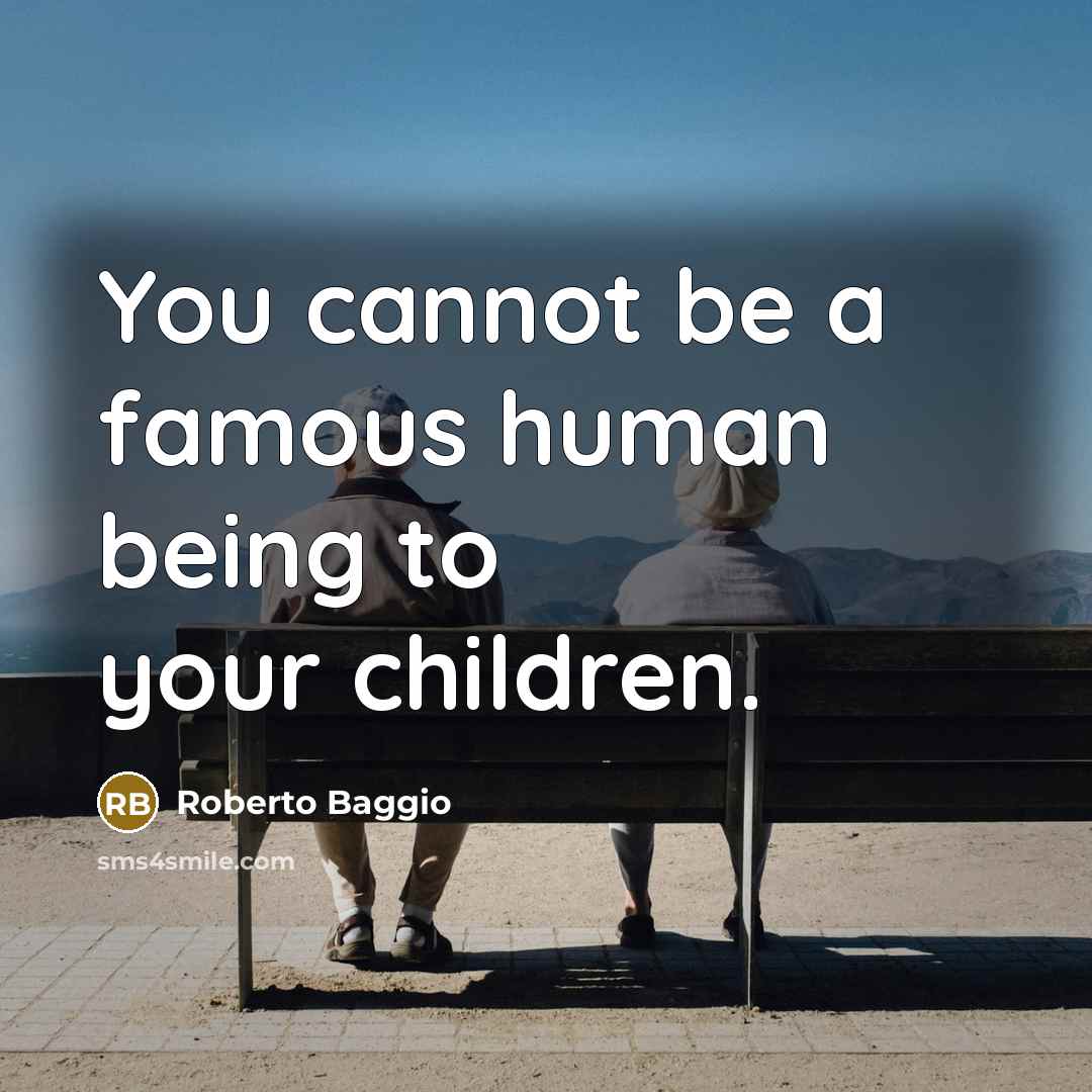 “You cannot be a famous human being to your children.…” quote by Roberto Baggio