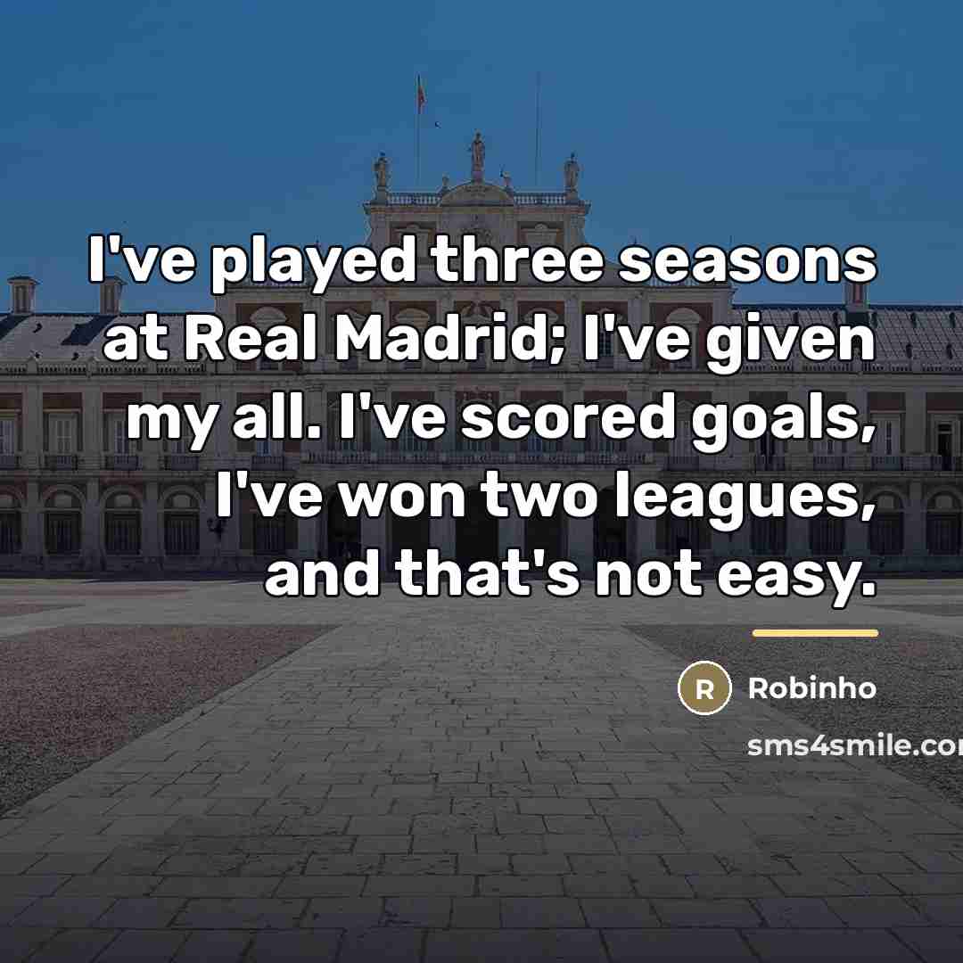 “I've played three seasons at Real Madrid; I've given my…” quote by Robinho