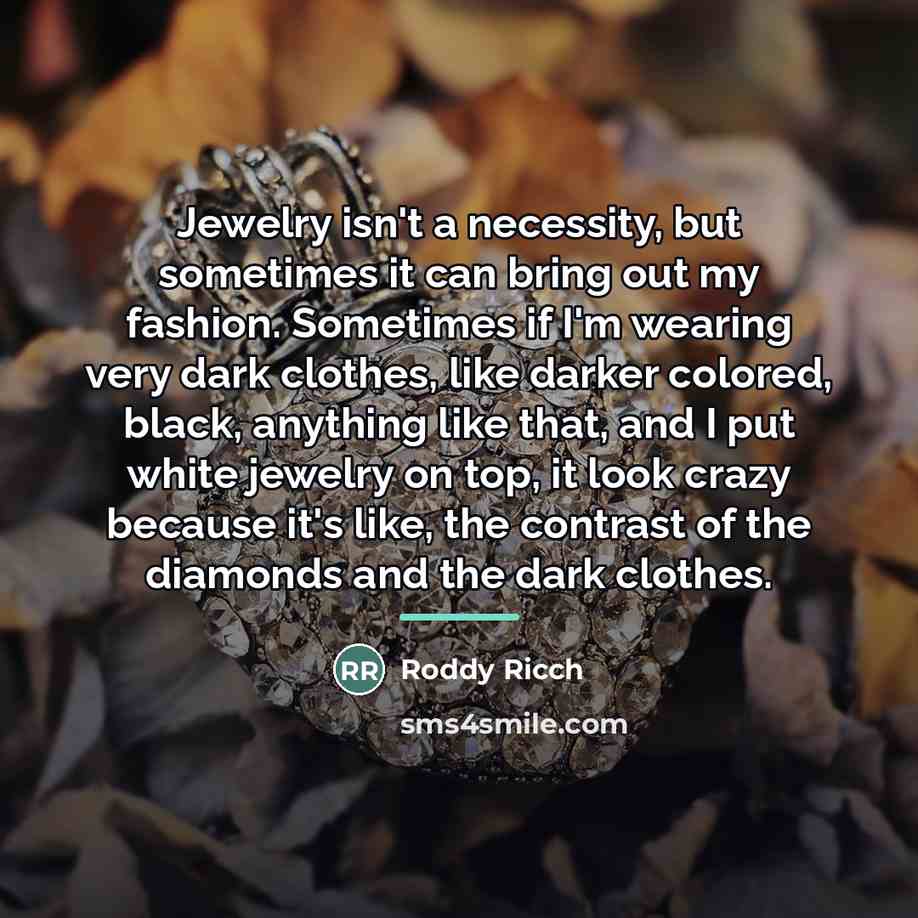 “Jewelry isn't a necessity, but sometimes it can bring out…” quote by Roddy Ricch