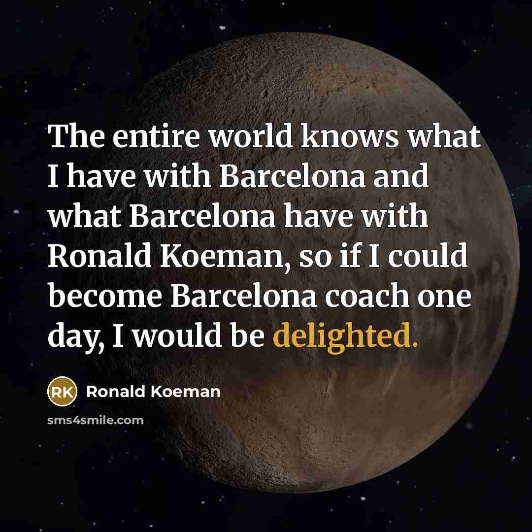 “The entire world knows what I have with Barcelona and…” quote by Ronald Koeman