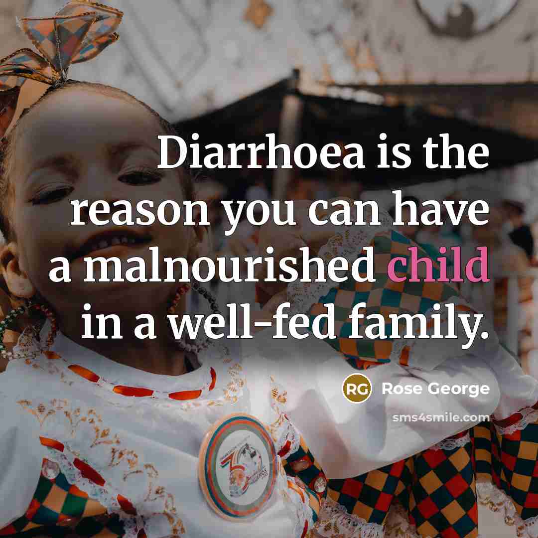 “Diarrhoea is the reason you can have a malnourished child…” quote by Rose George