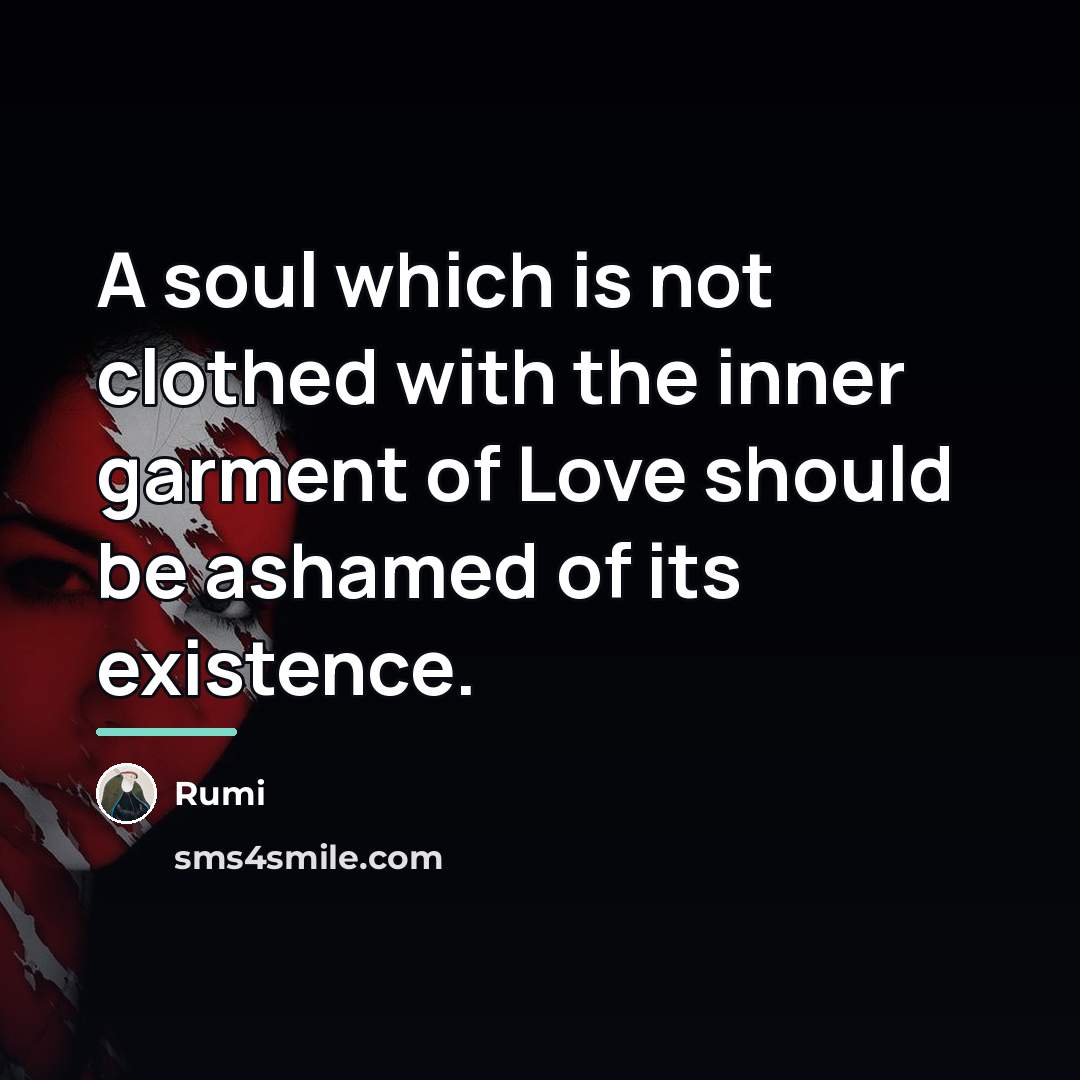“A soul which is not clothed with the inner garment…” quote by Rumi