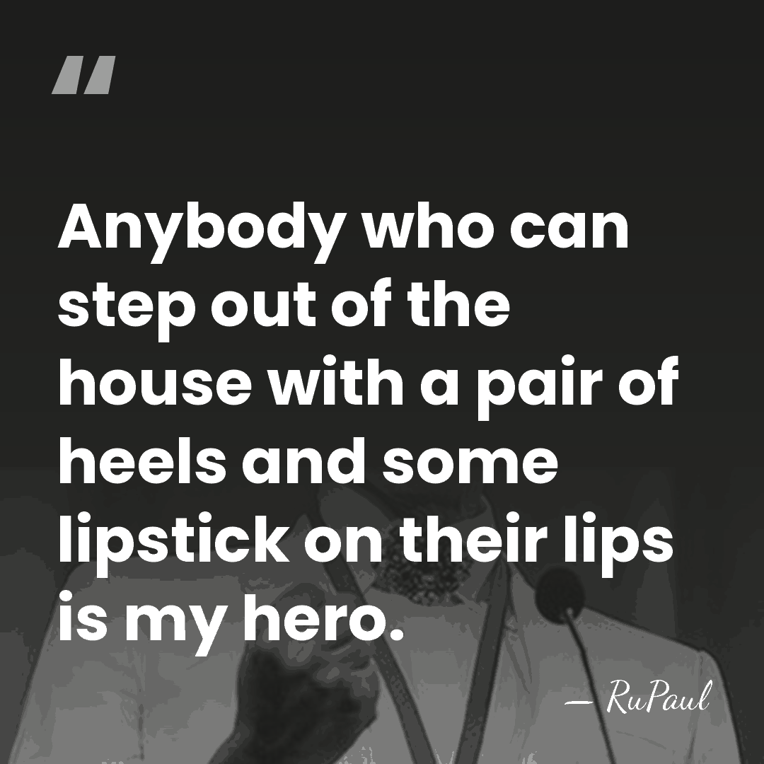 Anybody who can step out of the house with a pair of&hellip; - RuPaul