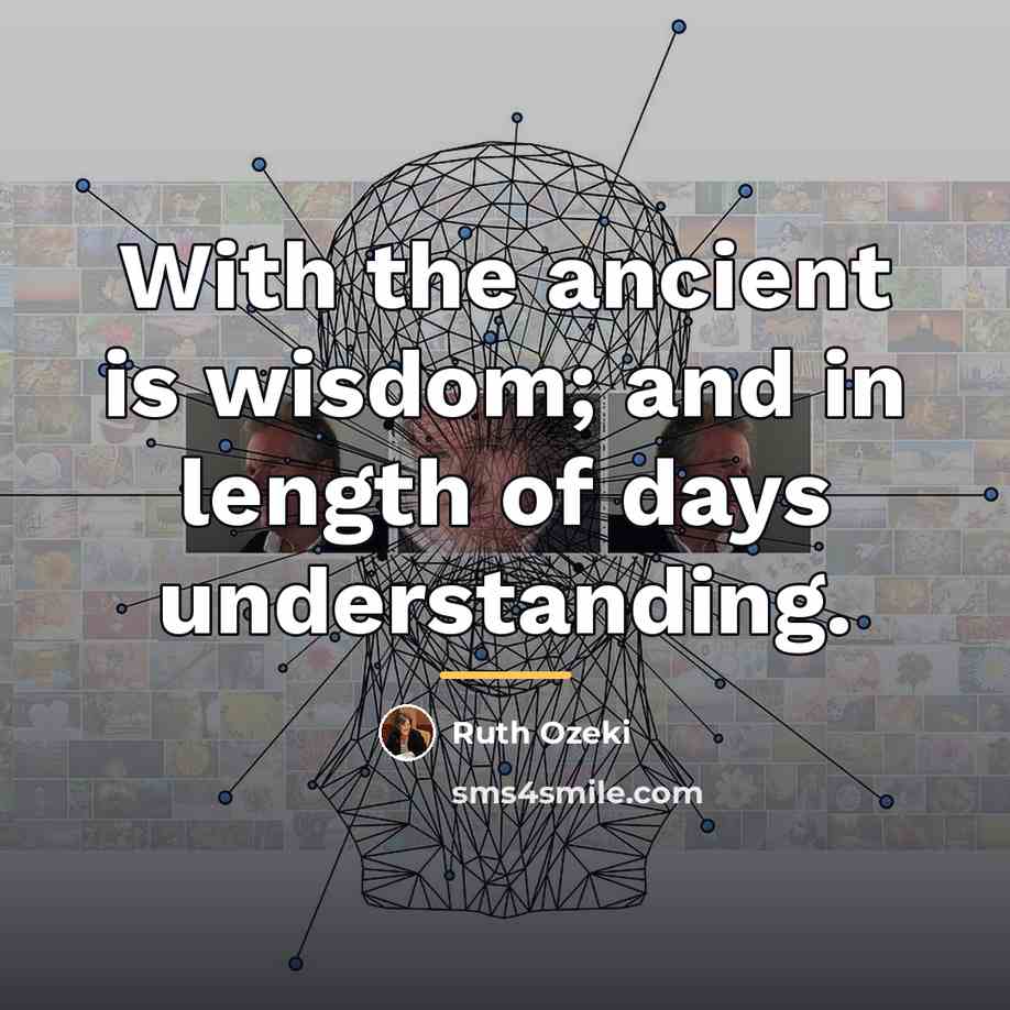 “With the ancient is wisdom; and in length of days…” quote by Ruth Ozeki