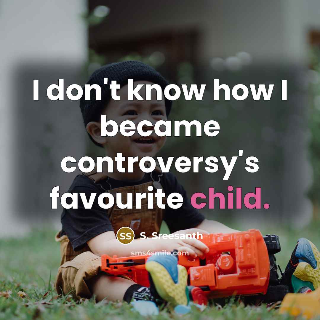 “I don't know how I became controversy's favourite child.…” quote by S. Sreesanth